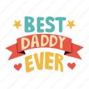 best daddy ever, badge, greeting, award, father’s day, father, dad, celebration, sticker