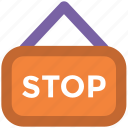 circulation, drive stop, hanging board, road sign, stop sign, traffic sign