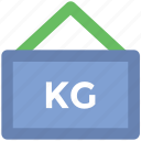 hanging sign, info, kilo, kilogram, measurement, weight kg, weight unit
