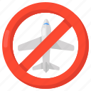flight ban, flight block, flight prohibition, forbidden flight, no aeroplane, no flight, no travel