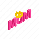 day, holiday, isometric, love, mom, mother, word