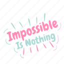 nothing, possible, confidence, trust, motivation, sticker