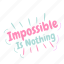 nothing, possible, confidence, trust, motivation, sticker 