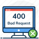 400 error, bad, bad request, computer error, invalid request, request, server error