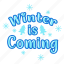 winter is coming, greeting, text, celebration, card, winter, holiday, christmas, sticker 