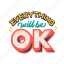 everything, will, be, ok, lettering, letter, typography, quotes, positivity 