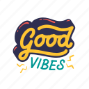 good, vibes, lettering, letter, typography, quotes, positivity, sticker