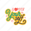 love, yourself, lettering, letter, typography, quotes, positivity, sticker 