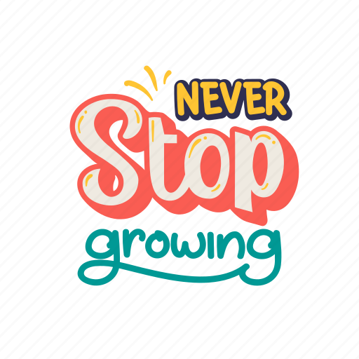 Never, stop, growing, lettering, letter, typography, quotes sticker - Download on Iconfinder
