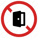 access prohibited, blocked, door forbidden, entrance banned, no entry, stop sign