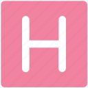 h sign, hospital sign, hotel, hotel sign, hotel symbol, lodge, road sign
